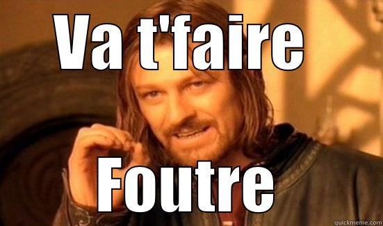 VA T'FAIRE  FOUTRE Boromir