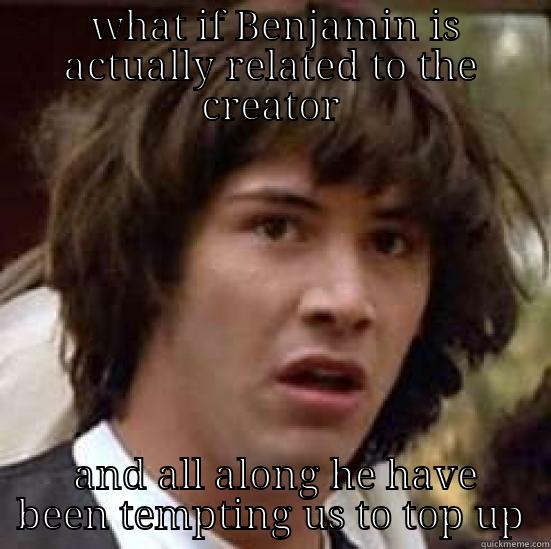 gachapon For pet -  WHAT IF BENJAMIN IS ACTUALLY RELATED TO THE CREATOR  AND ALL ALONG HE HAVE BEEN TEMPTING US TO TOP UP conspiracy keanu