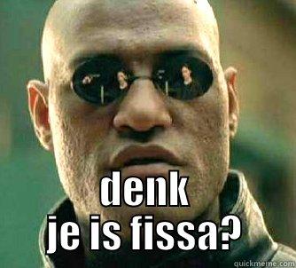  DENK JE IS FISSA? Matrix Morpheus