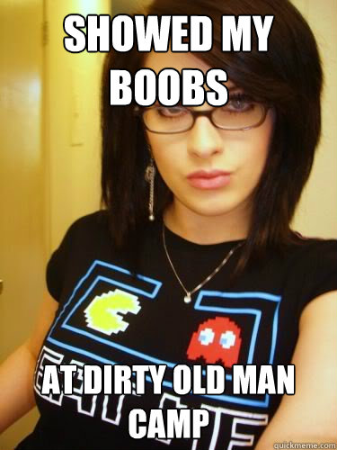 showed my boobs at Dirty old man camp - showed my boobs at Dirty old man camp  Cool Chick Carol