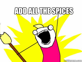 Add All The Spices  All The Things