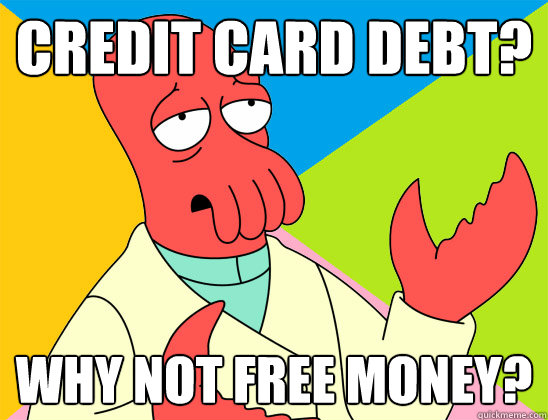 Credit card debt? Why not free money? - Credit card debt? Why not free money?  Misc