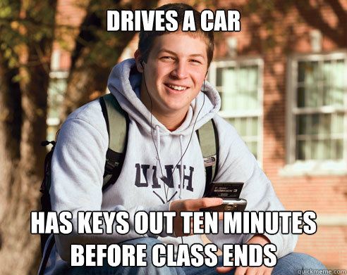 drives a car has keys out ten minutes before class ends  College Freshman