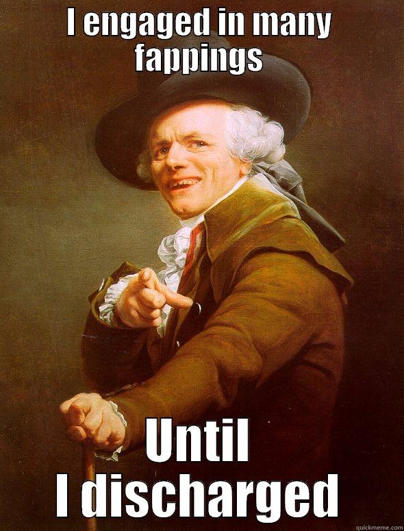 Fap Fap Fap  - I ENGAGED IN MANY FAPPINGS UNTIL I DISCHARGED Joseph Ducreux