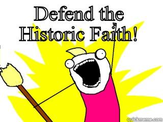 DEFEND THE HISTORIC FAITH!  All The Things