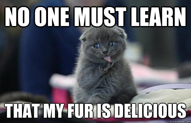 No one must learn that my fur is delicious  - No one must learn that my fur is delicious   Misc
