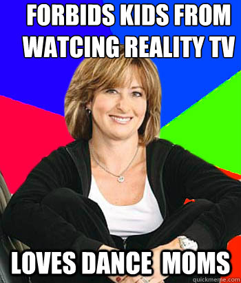 forbids kids from watcing reality tv loves dance  moms  Sheltering Suburban Mom