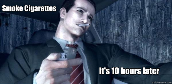 Smoke Cigarettes It's 10 hours later  Deadly Premonition Cigarette