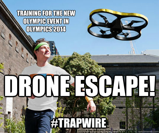 Training for the New Olympic Event in
Olympics 2014 Drone Escape! #Trapwire  