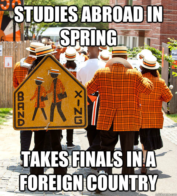 Studies abroad in spring takes finals in a foreign country  Princeton Problems