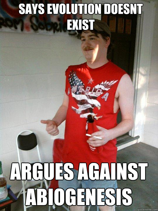 says evolution doesnt exist argues against abiogenesis  Redneck Randal