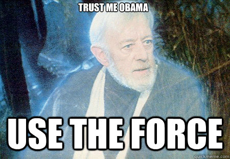 Use the force Trust me Obama - Use the force Trust me Obama  Obi wan BB