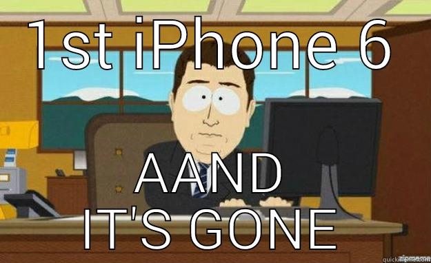 iPhone 6 - 1ST IPHONE 6 AAND IT'S GONE aaaand its gone