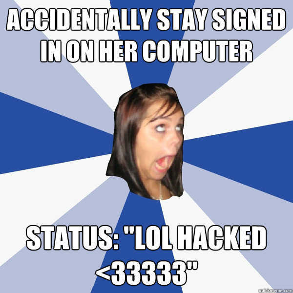 Accidentally stay signed in on her computer Status: 
