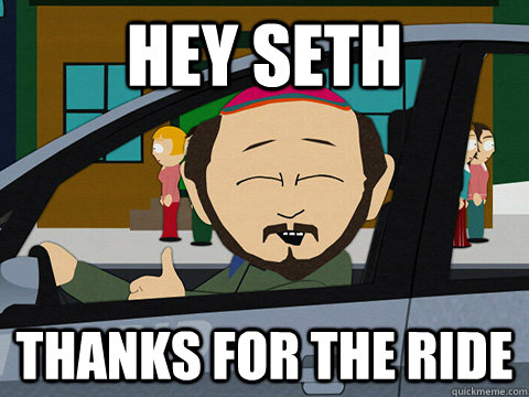 Hey seth Thanks for the ride  