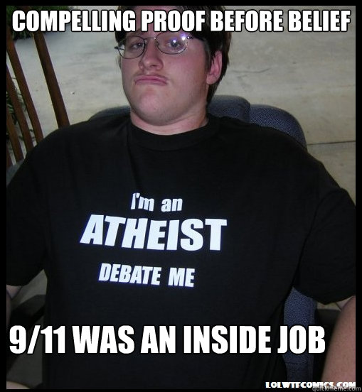 compelling proof before belief 9/11 was an inside job  Scumbag Atheist