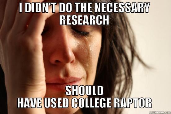 I DIDN'T DO THE NECESSARY RESEARCH SHOULD HAVE USED COLLEGE RAPTOR First World Problems