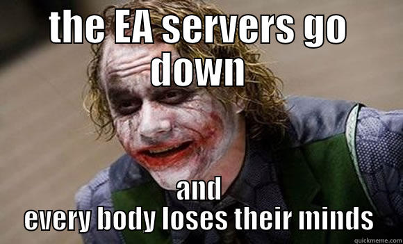 EA  - THE EA SERVERS GO DOWN AND EVERY BODY LOSES THEIR MINDS Misc