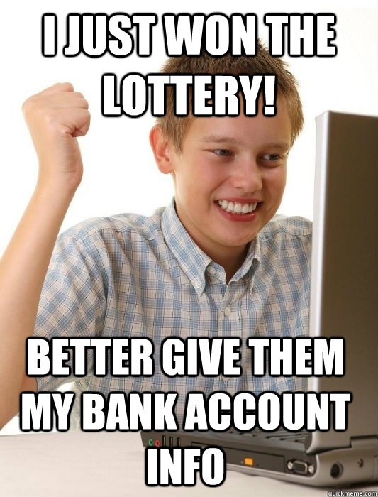 I just won the lottery! Better give them my bank account info  First Day on the Internet Kid