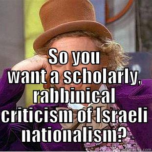  SO YOU WANT A SCHOLARLY, RABBINICAL CRITICISM OF ISRAELI NATIONALISM? Creepy Wonka