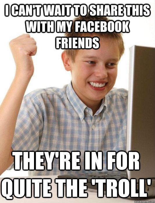 I can't wait to share this with my facebook friends They're in for quite the 'troll'  First Day on the Internet Kid