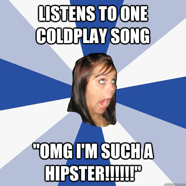 listens to one coldplay song 