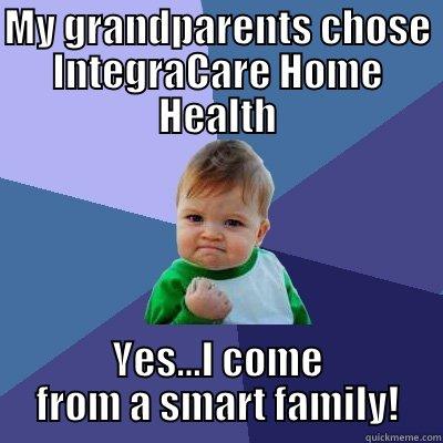 MY GRANDPARENTS CHOSE INTEGRACARE HOME HEALTH YES...I COME FROM A SMART FAMILY! Success Kid