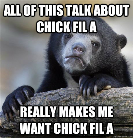 all of this talk about chick fil a really makes me want chick fil a  Confession Bear