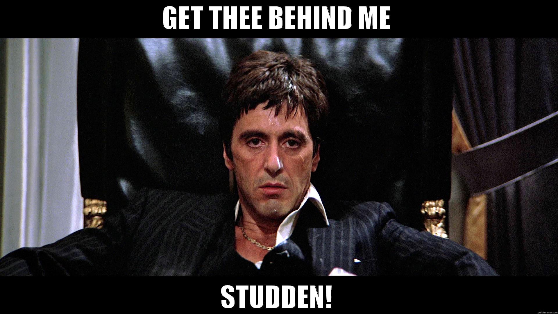 GET THEE BEHIND ME STUDDEN! Misc