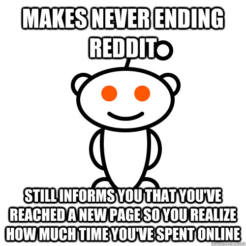 Makes never ending reddit Still informs you that you've reached a new page so you realize how much time you've spent online  Redditor