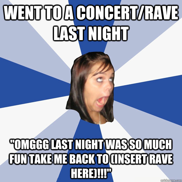 Went to a concert/rave last night 