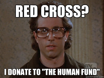 Red Cross? I donate to 