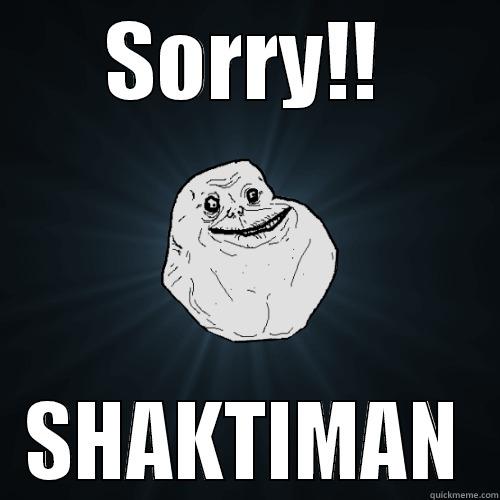 SORRY!! SHAKTIMAN Forever Alone
