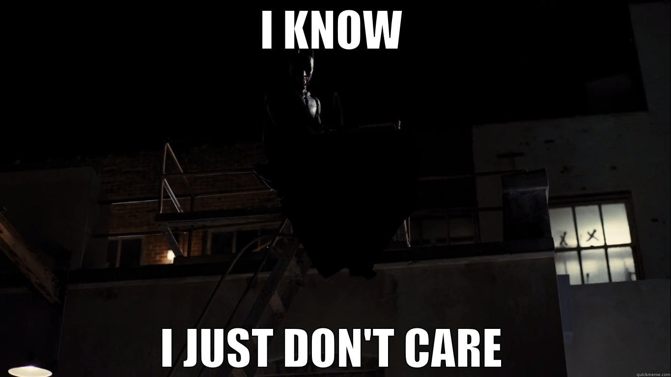 I KNOW I JUST DON'T CARE Misc