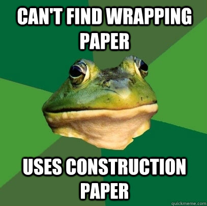 Can't find wrapping paper Uses construction paper  Foul Bachelor Frog