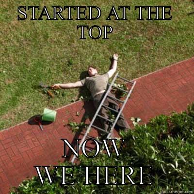 STARTED AT THE TOP NOW WE HERE Misc