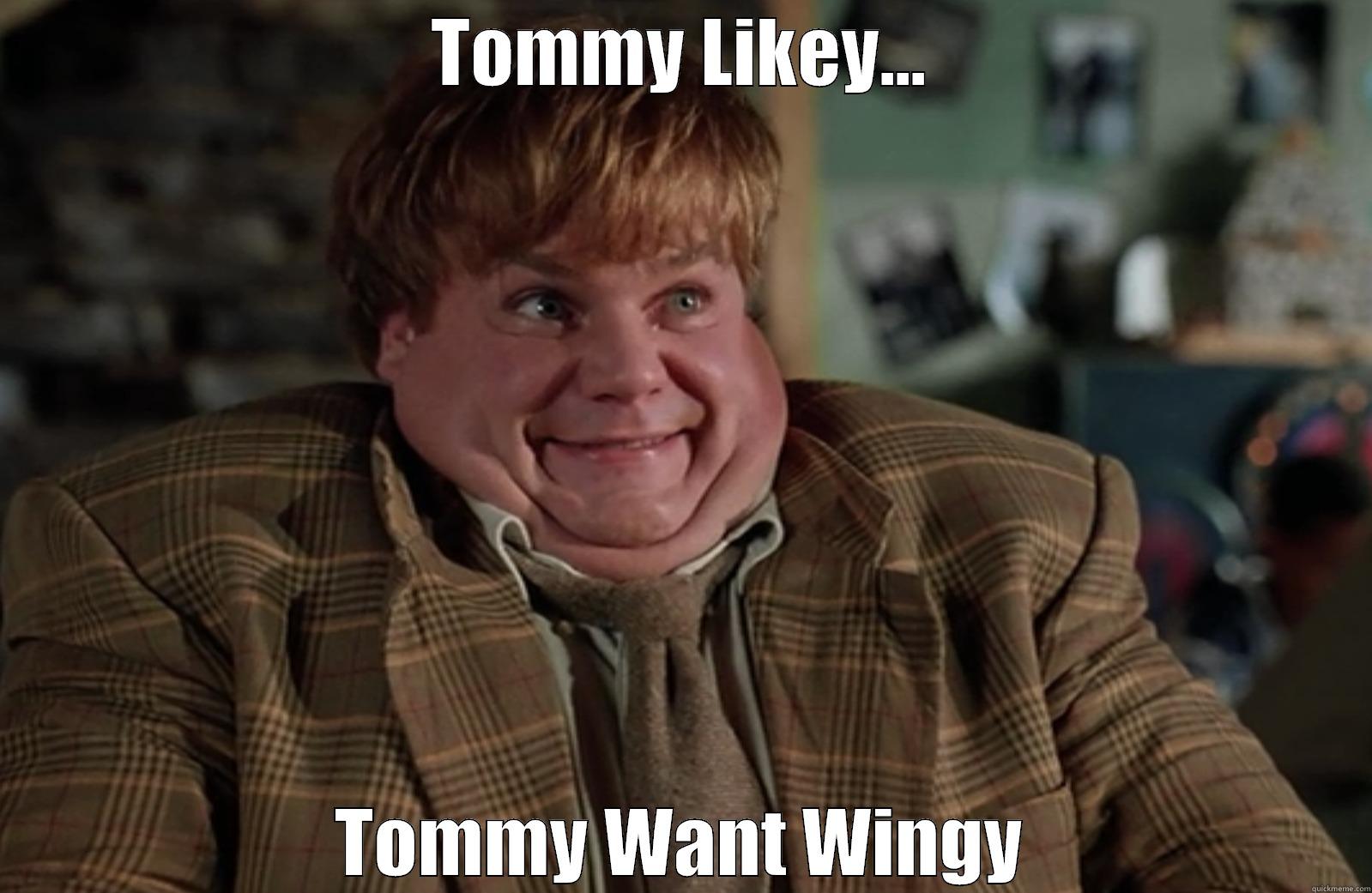TOMMY LIKEY... TOMMY WANT WINGY Misc