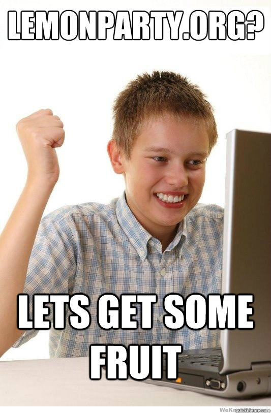 Lemonparty.org? Lets get some fruit - Lemonparty.org? Lets get some fruit  First Day On Internet Kid