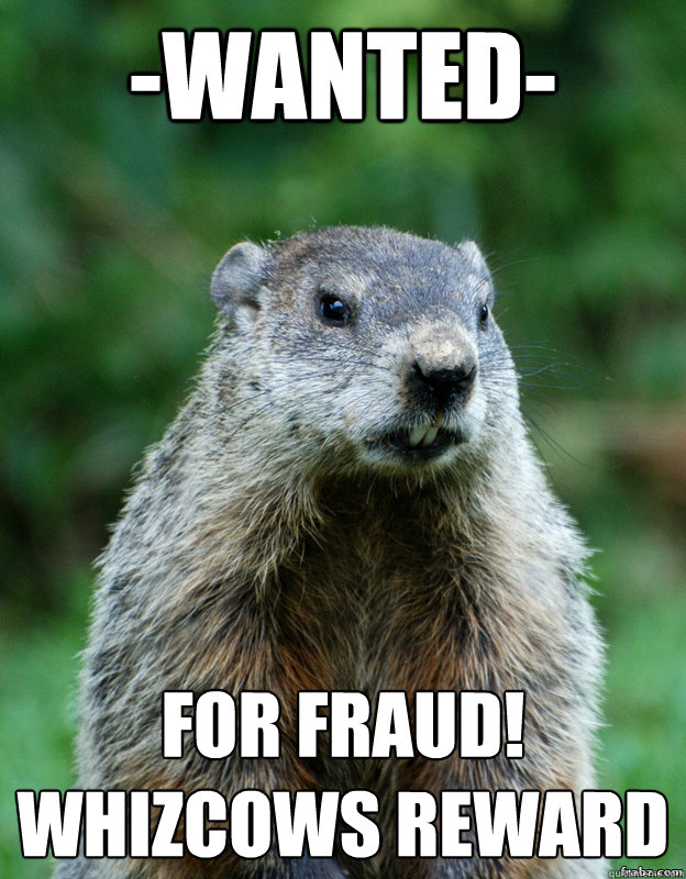 -Wanted- For Fraud!
whizcows reward - -Wanted- For Fraud!
whizcows reward  Groundhog Day