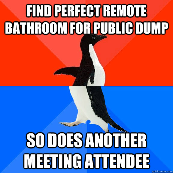 find perfect remote bathroom for public dump so does another meeting attendee  Socially Awesome Awkward Penguin