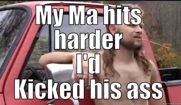 MY MA HITS HARDER I'D KICKED HIS ASS Almost Politically Correct Redneck