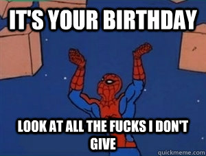 it's your birthday look at all the fucks i don't give  60s Spiderman