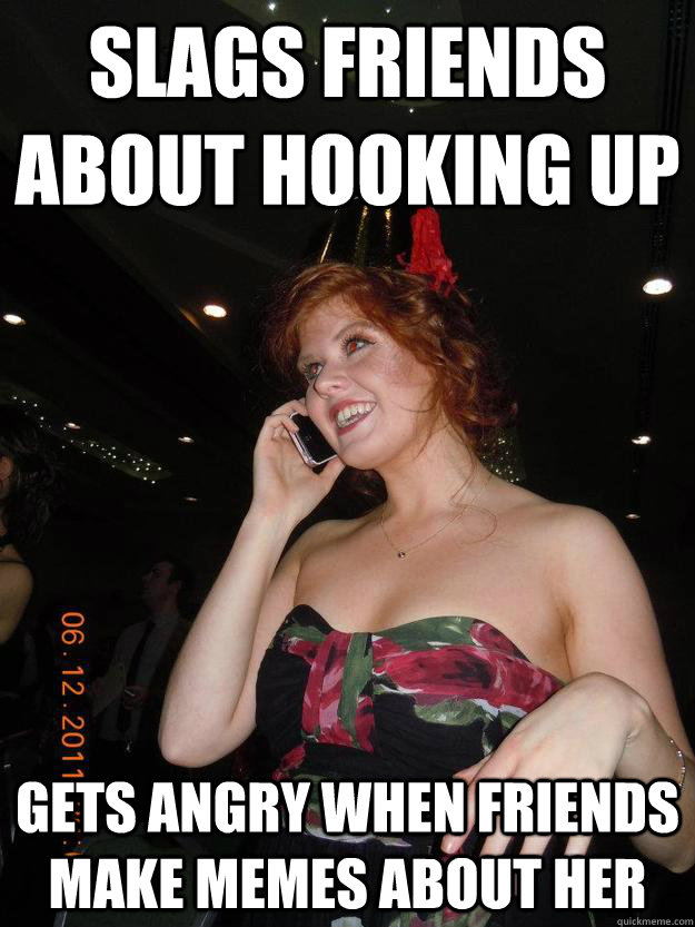 Slags friends about hooking up Gets angry when friends make memes about her - Slags friends about hooking up Gets angry when friends make memes about her  Carolines meme