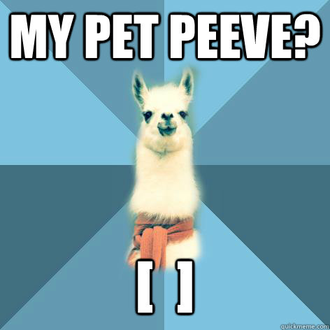 My pet peeve? [  ]   Linguist Llama