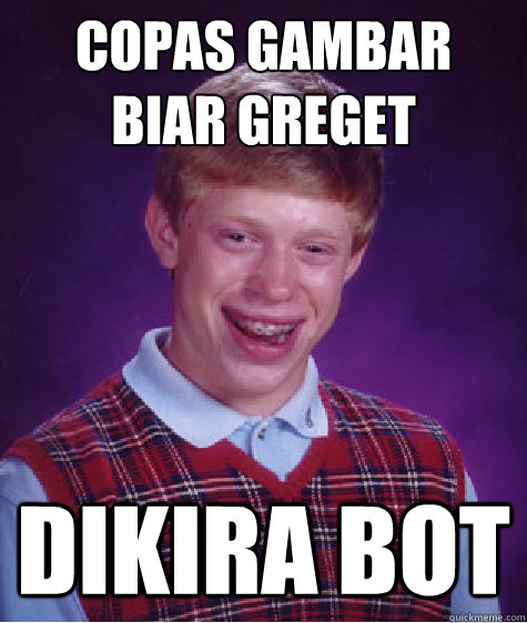 Copas gambar biar greget dikira bot  Bad Luck Brian