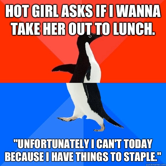 Hot girl asks if I wanna take her out to lunch. 