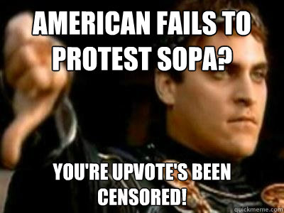 American fails to protest SOPA? You're upvote's been censored!  Downvoting Roman