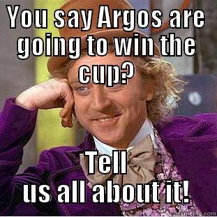 YOU SAY ARGOS ARE GOING TO WIN THE CUP? TELL US ALL ABOUT IT! Condescending Wonka