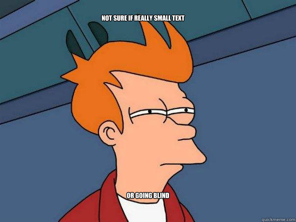 not sure if really small text or going blind  Futurama Fry