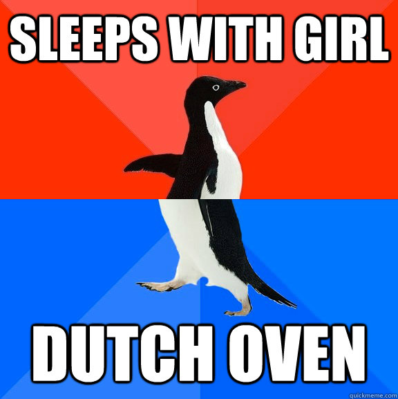 Sleeps with girl dutch oven   Socially Awesome Awkward Penguin